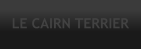 LE CAIRN TERRIER
